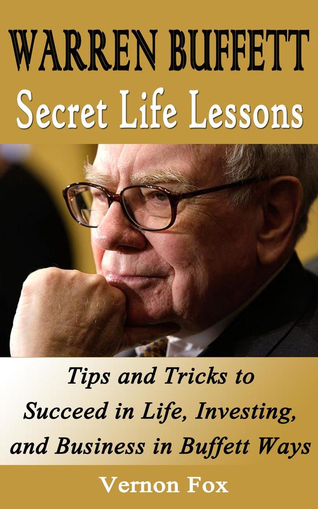 Warren Buffett Secret Life Lessons: Tips and Tricks to succeed in Life ...