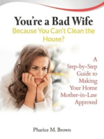 You're a Bad Wife Because You Can't Clean the House: A Step-by-Step Guide to Making Your Home Mother-in-Law Approved