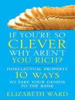 If You're So Clever Why Aren't You Rich: Intellectual Property 10 Ways to Take Your Genius To The Bank