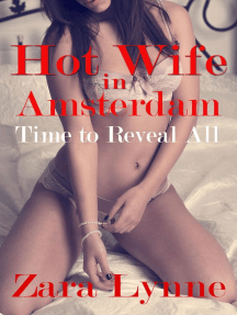 Hot Wife in Amsterdam - Time to Reveal All (UK Edition) by Zara ...