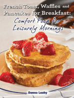 French Toast, Waffles and Pancakes for Breakfast: Comfort Food for Leisurely Mornings