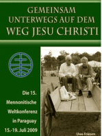 Die 15. Mennonitische Weltkonferenz in Paraguay vom 15. - 19. Juli 2009: Gemeinsam unterwegs  auf dem Weg Jesu Christi