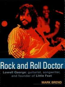 Rock and Roll Doctor: Lowell George: Guitarist, Songwriter, and Founder of Little Feat