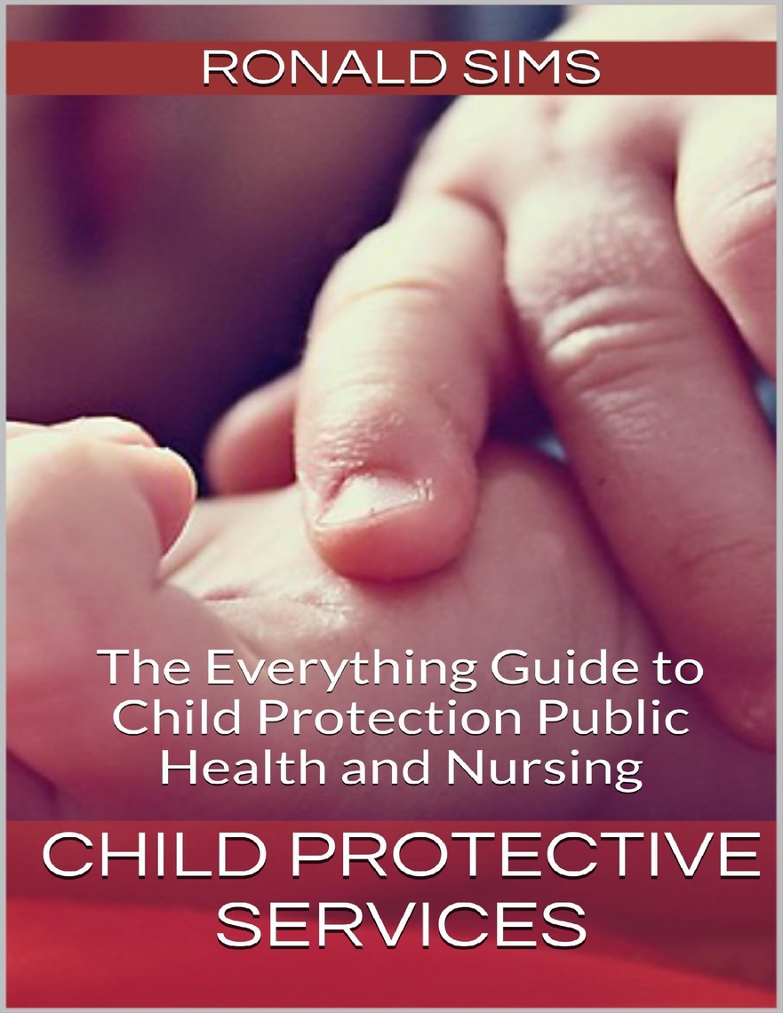Child Protective Services The Everything Guide to Child Protection