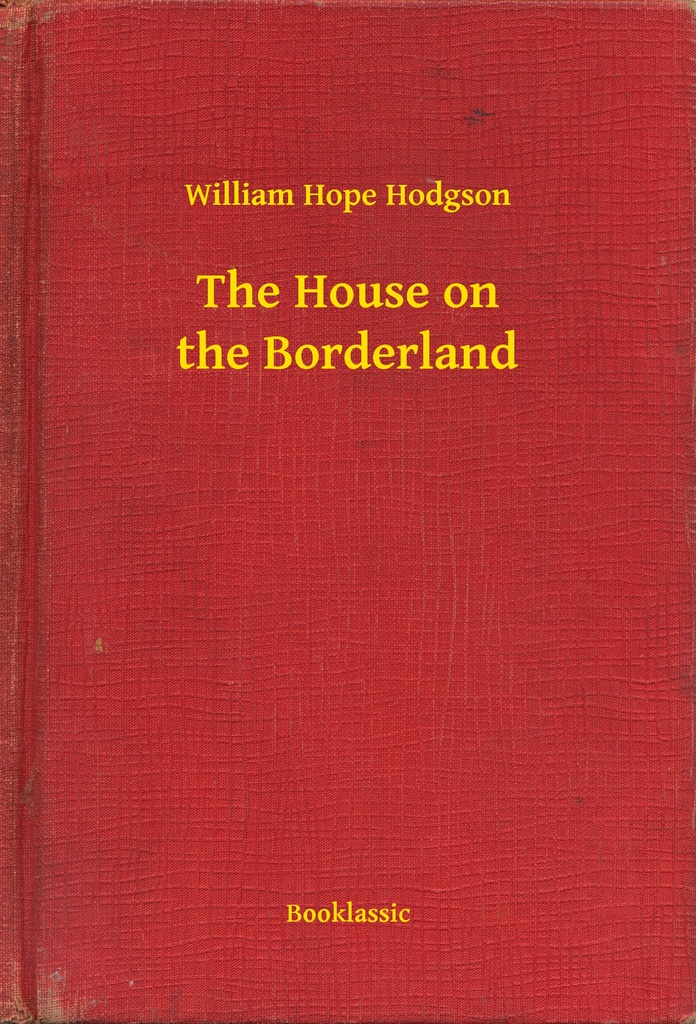 The House on the Borderland by William Hope Hodgson Ebook Everand