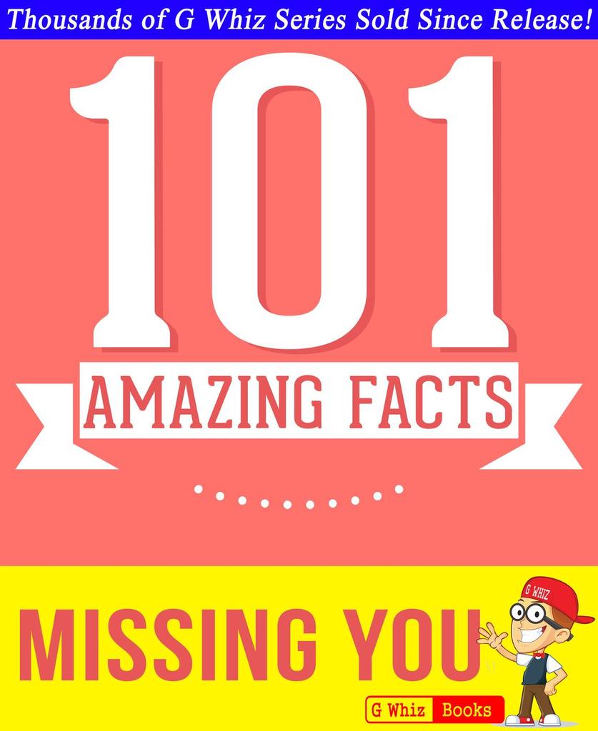 Missing You - 101 Amazing Facts You Didn't Know by G Whiz (Ebook ...