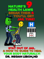 Nature's 9 Health Laws Break Them & You'll Get Jail Time! Stay Out of Jail. A How to Guide to Heal Your Body Naturally!