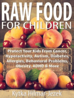 Raw Food for Children: Protect Your Child from Cancer, Hyperactivity, Autism, Diabetes, Allergies, Behavioral Problems, Obesity, ADHD & More