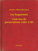 Les huguenots - Cent ans de persécutions 1685-1789