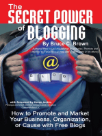 The Secret Power of Blogging: How to Promote and Market Your Business, Organization, or Cause With Free Blogs