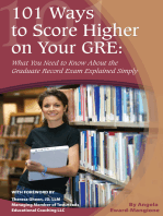 101 Ways to Score Higher on Your GRE: What You Need to Know About the Graduate Record Exam Explained Simply