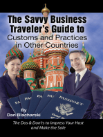 The Savvy Business Traveler's Guide to Customs and Practices in Other Countries: The Dos & Don’ts to Impress Your Host and Make the Sale