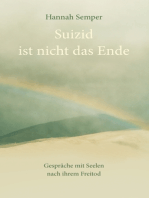 Suizid ist nicht das Ende: Gespräche mit Seelen nach ihrem Freitod