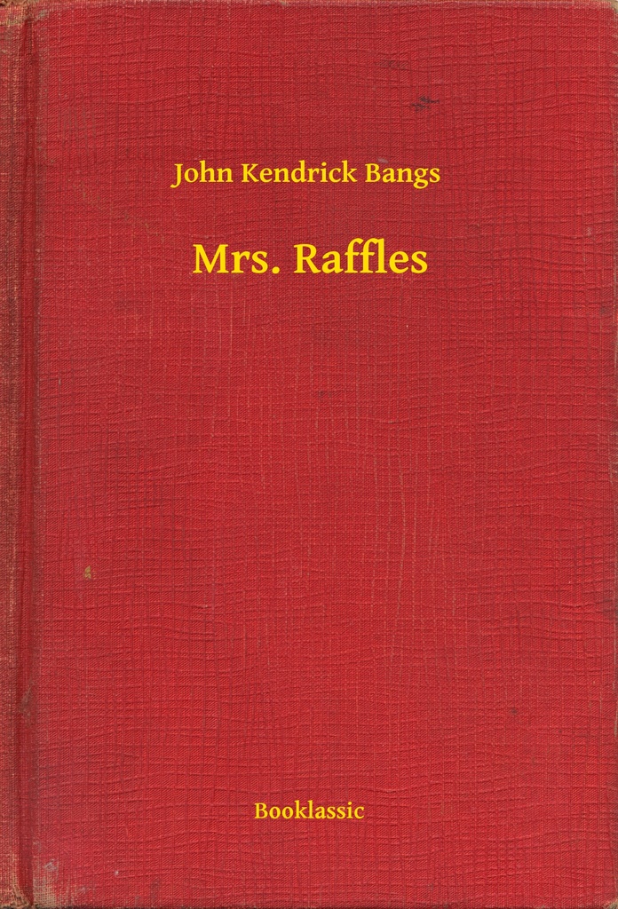 Mrs. Raffles by John Kendrick Bangs (Ebook) - Read free for 30 days