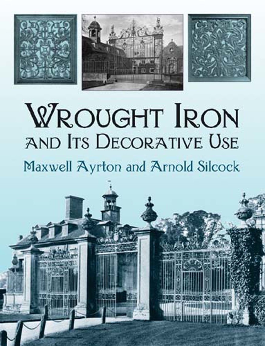 Wrought Iron and Its Decorative Use by Maxwell Ayrton