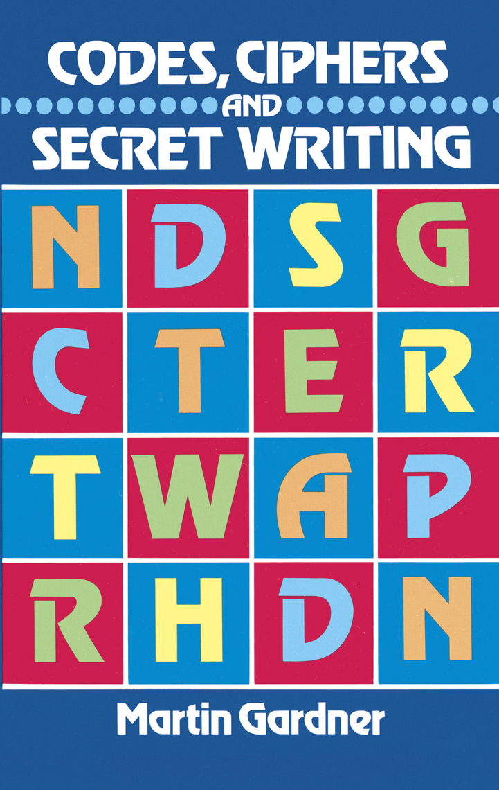 Read Codes Ciphers And Secret Writing Online By Martin Gardner Books