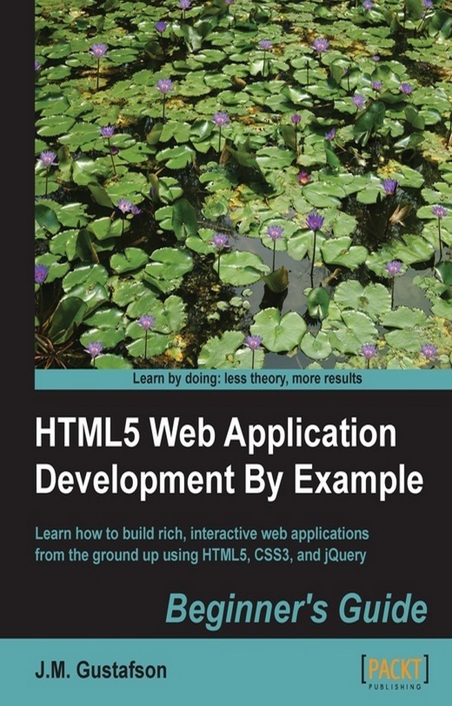 HTML5 Web Application Development By Example Beginner's guide by J.M ...