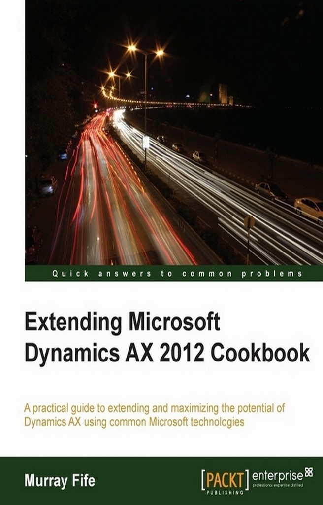 Extending Microsoft Dynamics AX 2012 Cookbook by Murray Fife (Ebook ...