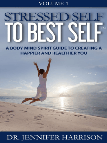 Stressed Self to Best SelfTM: A Body Mind Spirit Guide to Creating a Happier and Healthier You Volume 1