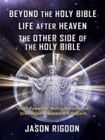 Beyond the Holy Bible Life After Heaven the Other Side of the Holy Bible: "Gods Powerful" Multiple Universal Dimensional Bubble Orb Project