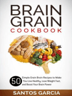 Brain Grain Cookbook: 50 Simple Grain Brain Recipes to Make You Live Healthy, Lose Weight Fast, and Boost Your Brain Power