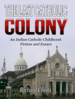 The Last Catholic Colony: An Indian Catholic Childhood: Fiction and Essays