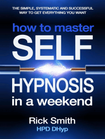 Read How To Master Self Hypnosis In A Weekend The Simple Systematic And Successful Way To Get Everything You Want Online By Richard Rick Smith Books