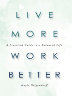 Live More, Work Better: A Practical Guide to a Balanced Life