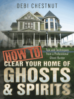 How to Clear Your Home of Ghosts & Spirits: Tips & Techniques from a Professional Ghost Hunter