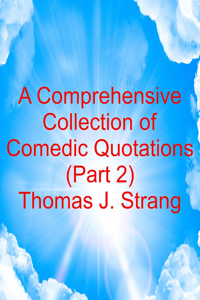 A Comprehensive Collection of Comedic Quotations (Part 2) by Thomas J ...