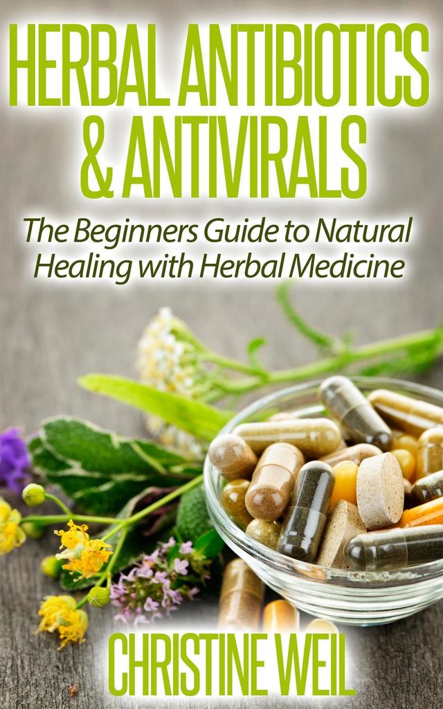 Herbal Antibiotics & Antivirals Natural Healing with Herbal Medicine