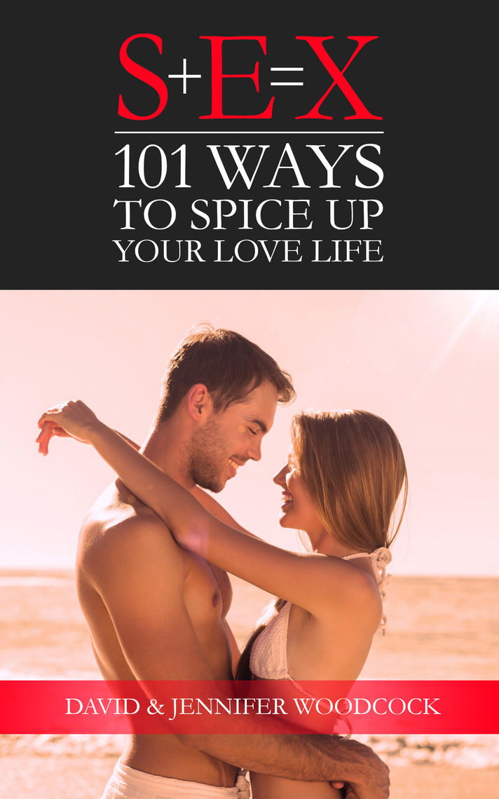 101 Ways To Spice Up Your Love Life by David Woodcock, Jennifer Woodcock