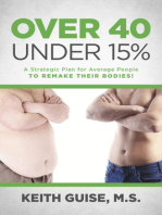 Over 40 Under 15%: A Strategic Plan for Average People to Remake Their Bodies!