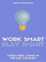 Work Smart Play Smart: Stress-Free Living In The 21st Century