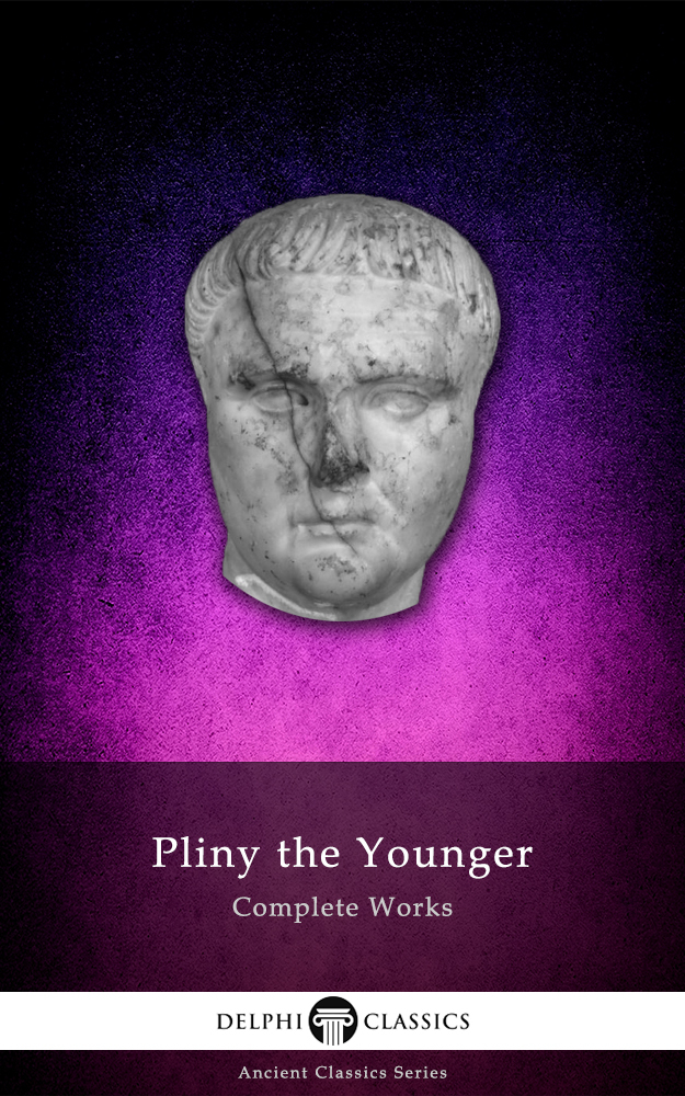 Delphi Complete Works of Pliny the Younger (Illustrated) by Pliny the