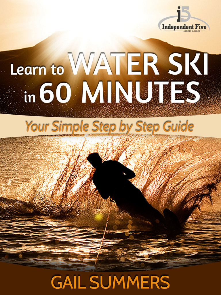 Read Learn to Water Ski in 60 Minutes Your Simple Step by Step Guide