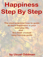 Happiness Step By Step (The most practical how-to guide to more happiness in your everyday life, and… the most unusual easy running guide)
