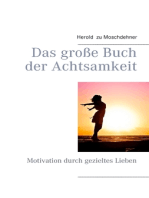 Das große Buch der Achtsamkeit: Motivation durch gezieltes Lieben