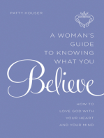 A Woman's Guide to Knowing What You Believe: How to Love God With Your Heart and Your Mind