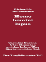 Homo homini lupus. Der Tragödie erster Teil: Carmina Burana: Über Menschen und das Leben. Über Sterben und den Tod