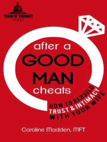 After a Good Man Cheats: How to Rebuild Trust & Intimacy With Your ...