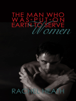 The Man Who Was Put On Earth To Serve Women