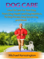 Dog Care: How To Care For Your Dog: From Dog Health and Dog Nutrition To Dog Fitness, Dog Grooming, and more!: Dog Training Series, #3