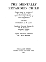 The Mentally Retarded Child: Essays Based on a Study of the Peculiarities of the Higher Nervous Functioning of Child-Oligophrenics