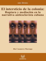 El intersticio de la colonia: Ruptura y mediación en la narrativa antiesclavista cubana.