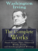 The Complete Works of Washington Irving: Short Stories, Plays, Historical Works, Poetry and Autobiographical Writings (Illustrated): The Entire Opus of the Prolific American Writer, Biographer and Historian, Including The Legend of Sleepy Hollow, Rip Van Winkle, The Sketch Book of Geoffrey Crayon, Bracebridge Hall and many more