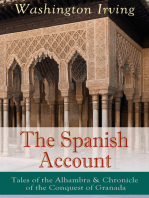 The Spanish Account: Tales of the Alhambra & Chronicle of the Conquest of Granada: From the Prolific American Writer, Biographer and Historian, Author of Life of George Washington, History of New York, Lives of Mahomet and His Successors, Legend of Sleepy Hollow and Rip Van Winkle