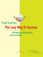 The Lazy Way To Success: Mit Muße und Gelassenheit ALLES erreichen