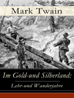 Im Gold-und Silberland: Lehr-und Wanderjahre: Reiseerzählungen: Der große Zeitungsroman + Von Virginia nach San Francisco + Goldgräber + Die angesehensten Bürger-Schwurgerichte + Nabobs in Nevada und viel mehr