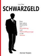 Schwarzgeld: Eine fast wahre Geschichte von Steuerbetrug und Wirtschaftsspionage in der Schweiz